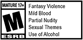MATURE 17+ M ESRB, Fantasy Violence, Mild Blood, Partial Nudity, Sexual Themes, Use of Alcohol