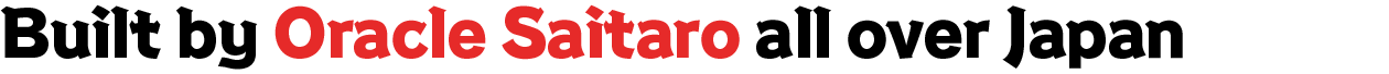 Built by Oracle Saitaro all over Japan